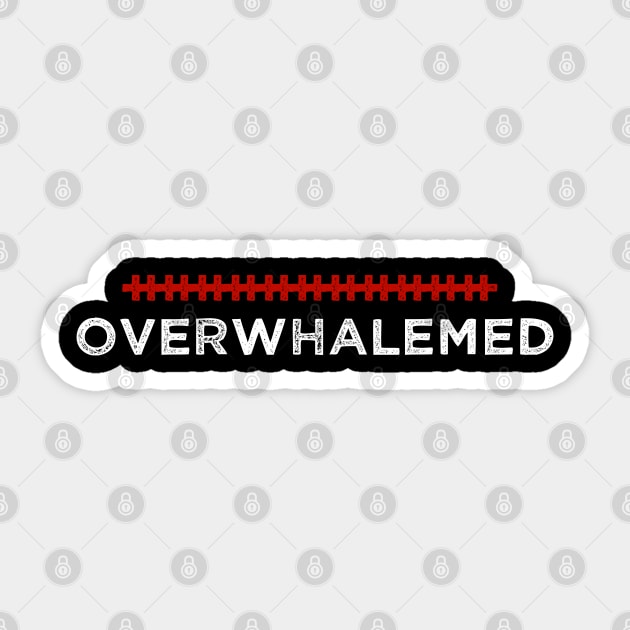 Overwhalemed - Humorous Quote Design - Cool Sarcastic Gift Idea - Funny Sticker by AwesomeDesignz